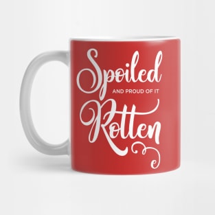 Spoiled Rotten and proud of it Mug